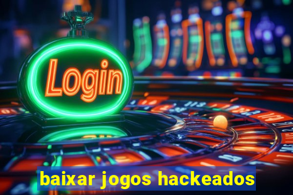 baixar jogos hackeados