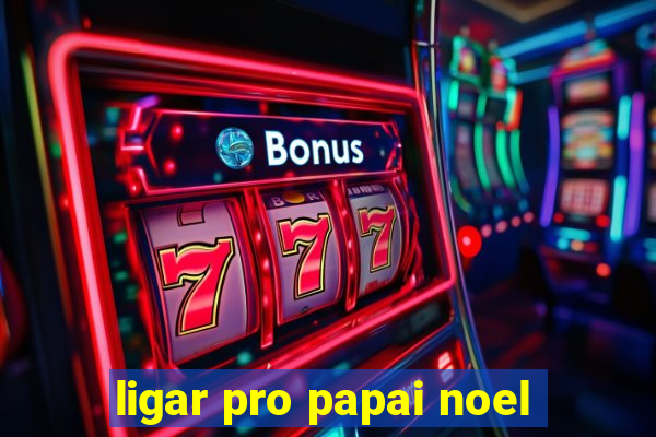 ligar pro papai noel