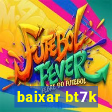 baixar bt7k