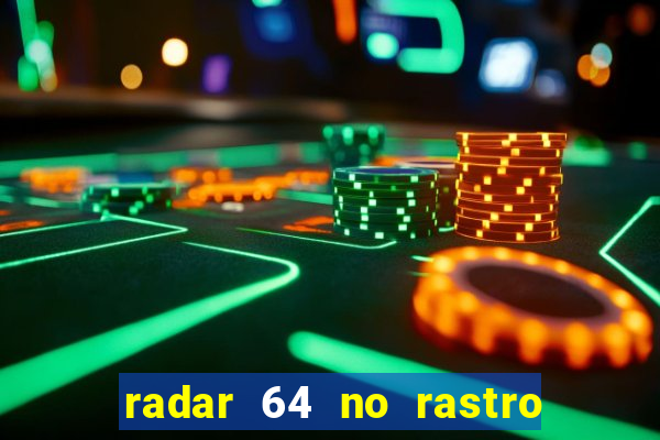 radar 64 no rastro da notícia eunápolis bahia