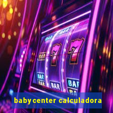 babycenter calculadora