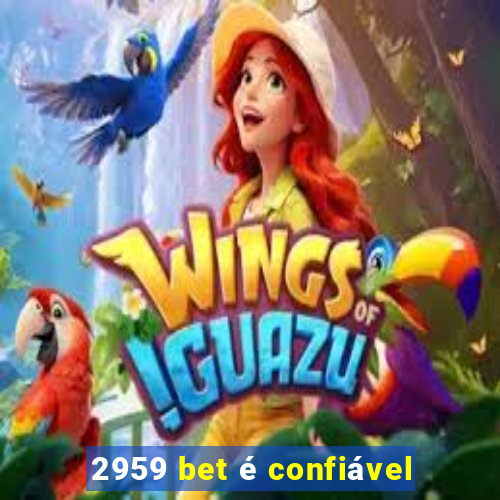 2959 bet é confiável