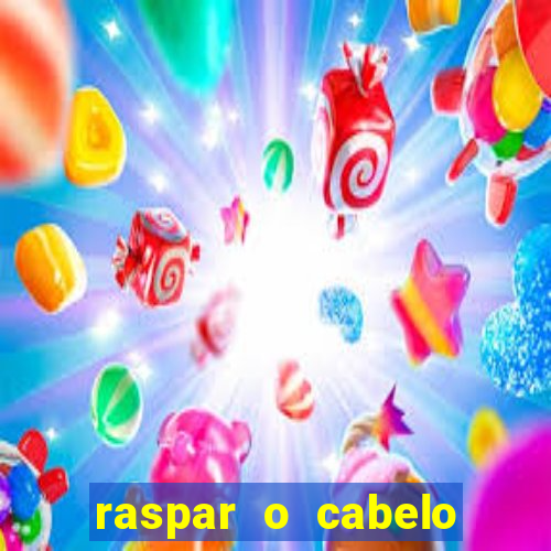 raspar o cabelo significado espiritual