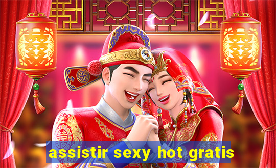 assistir sexy hot gratis