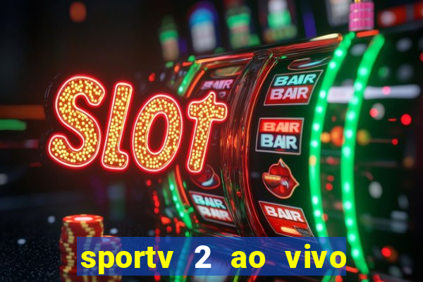 sportv 2 ao vivo futebol play hd