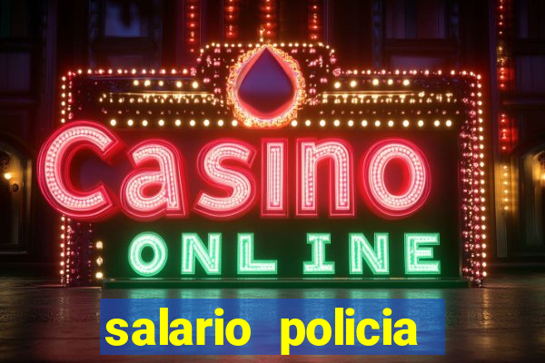 salario policia civil da bahia