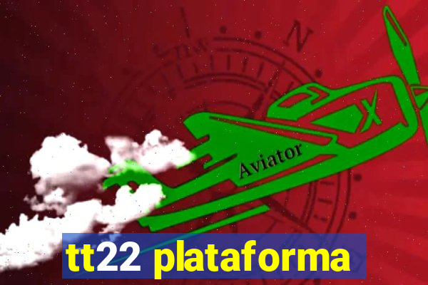 tt22 plataforma