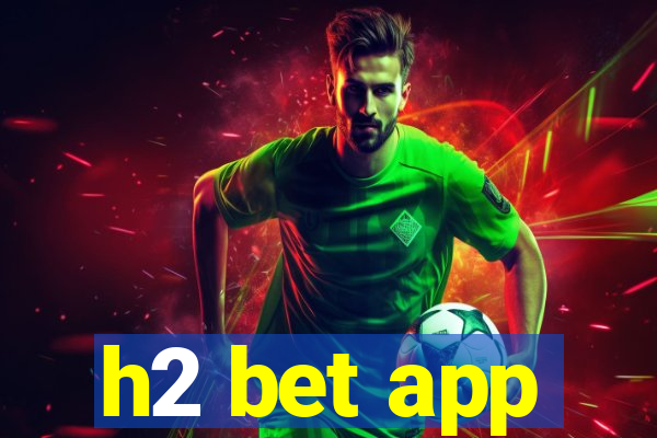 h2 bet app