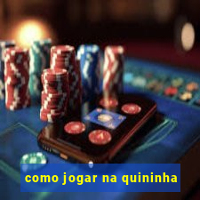 como jogar na quininha