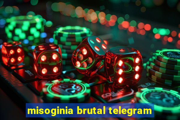 misoginia brutal telegram