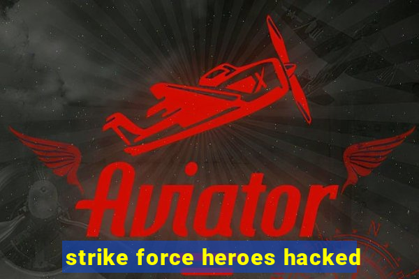 strike force heroes hacked