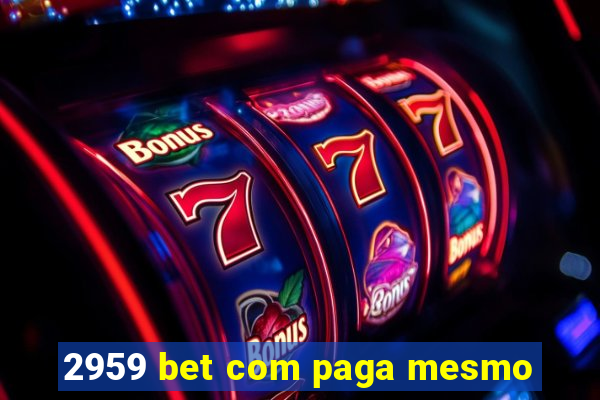 2959 bet com paga mesmo