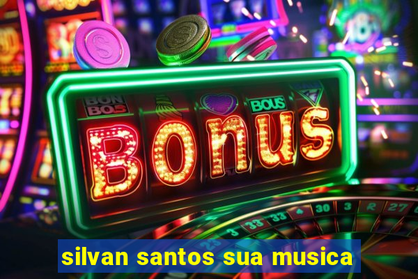 silvan santos sua musica