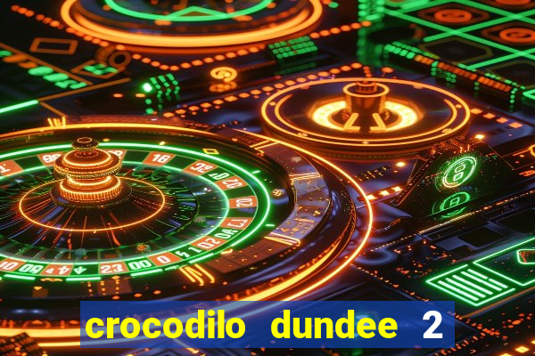 crocodilo dundee 2 filme completo dublado