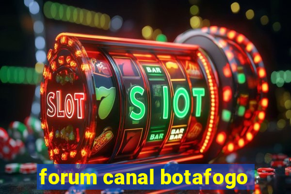 forum canal botafogo