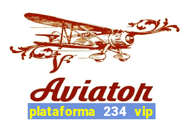 plataforma 234 vip é confiável