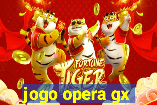 jogo opera gx