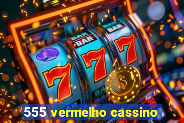 555 vermelho cassino