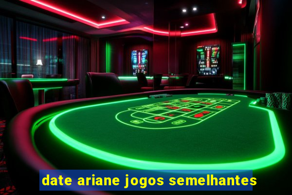 date ariane jogos semelhantes