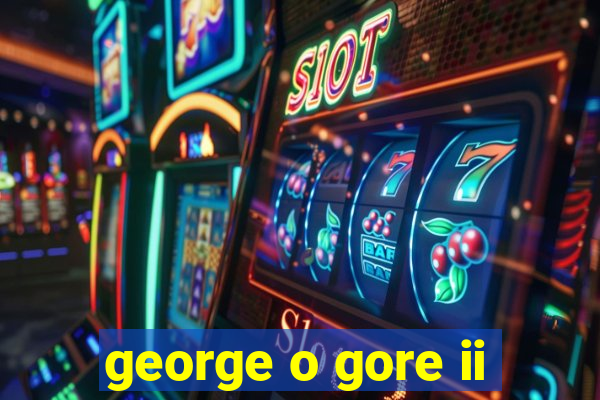 george o gore ii