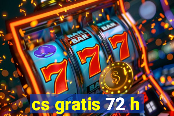 cs gratis 72 h