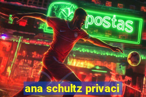 ana schultz privaci