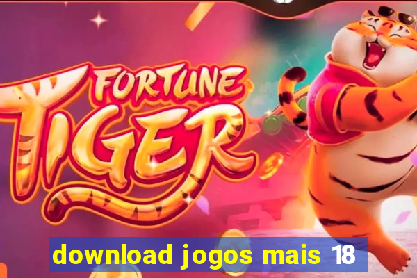 download jogos mais 18