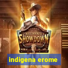 indigena erome