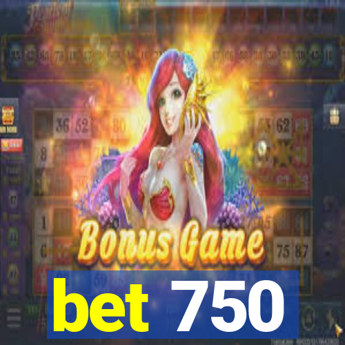 bet 750