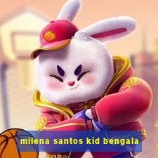 milena santos kid bengala