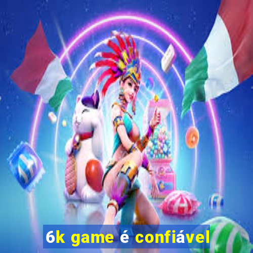 6k game é confiável