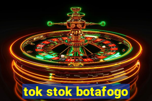 tok stok botafogo