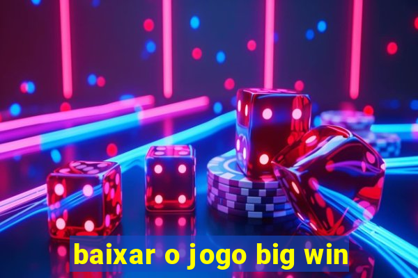 baixar o jogo big win