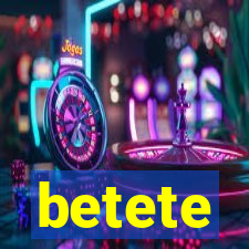 betete