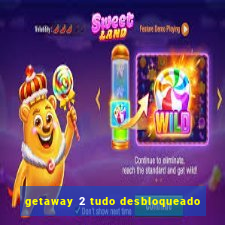 getaway 2 tudo desbloqueado