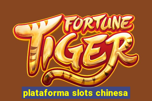 plataforma slots chinesa