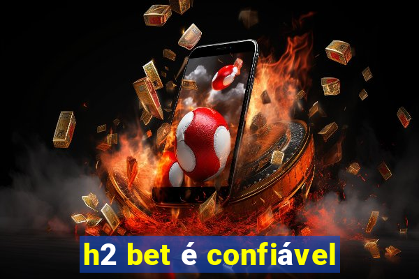 h2 bet é confiável