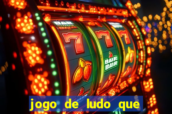 jogo de ludo que ganha dinheiro