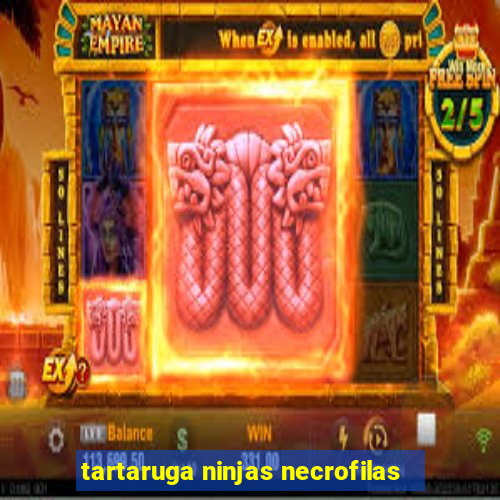 tartaruga ninjas necrofilas