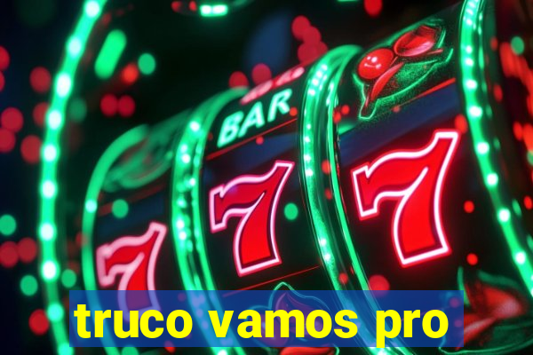 truco vamos pro