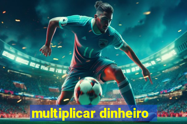 multiplicar dinheiro