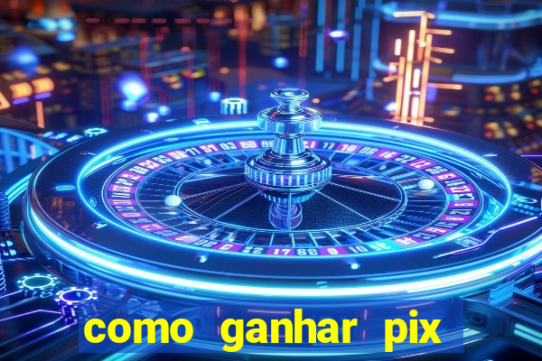 como ganhar pix dos árabes