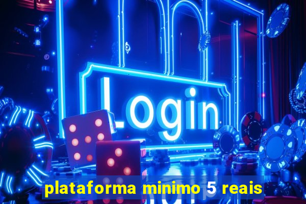 plataforma minimo 5 reais