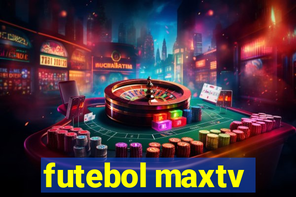 futebol maxtv