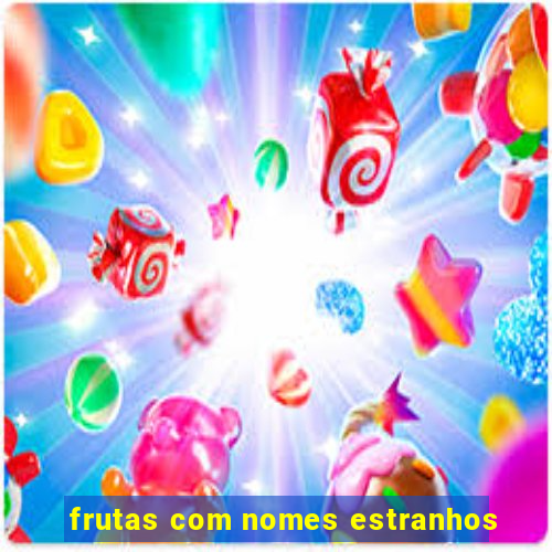 frutas com nomes estranhos