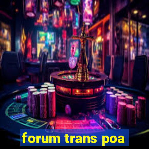 forum trans poa