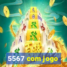 5567 com jogo