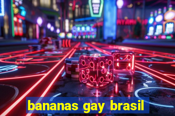 bananas gay brasil