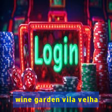 wine garden vila velha