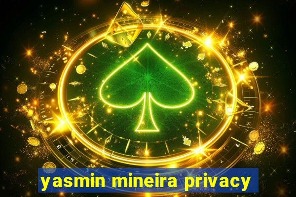 yasmin mineira privacy